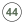 44